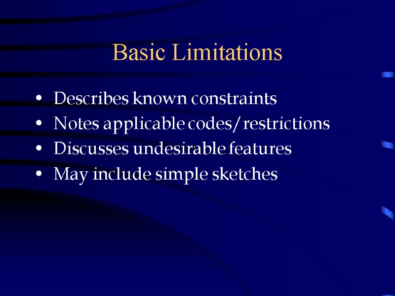 Basic Limitations   Describes known constraints   Notes applicable codes/restrictions  
